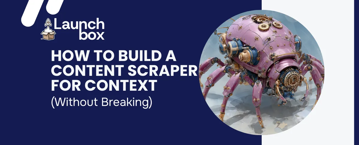 How to Build a Content Scraper for Context (Without Breaking)